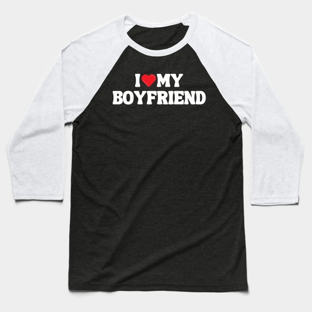 I Love My Boyfriend Baseball T-Shirt by Xtian Dela ✅